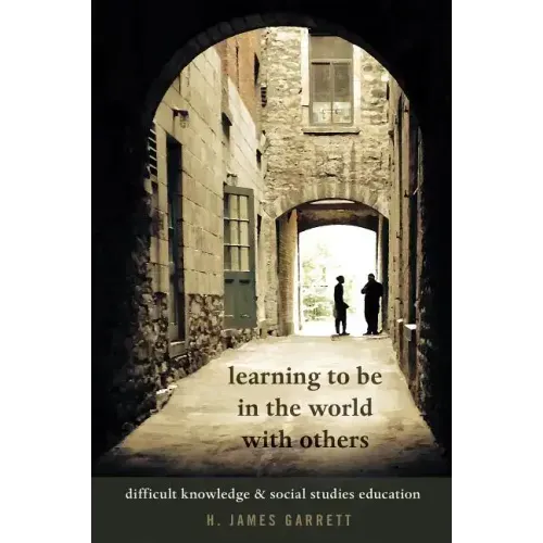 Learning to Be in the World with Others: Difficult Knowledge and Social Studies Education