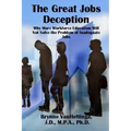 The Great Jobs Deception: Why More Workforce Education Will Not Solve the Problem of Inadequate Jobs