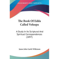 The Book of Edda Called Voluspa: A Study in Its Scriptural and Spiritual Correspondences (1897)