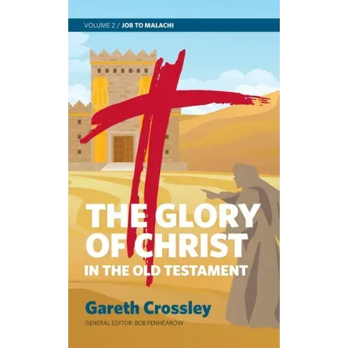 The Glory of Christ in the Old Testament: Volume 2: Job to Malachi