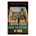 Amazing Stories from the History of Ohio (Illustrated): The Renegades, The First Great Settlements, The Captivity of James Smith, Indian Heroes and Sa