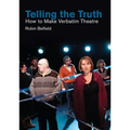 Telling the Truth: How to Make Verbatim Theatre