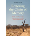 Restoring the Chain of Memory: T.G.H. Strehlow and the Repatriation of Australian Indigenous Knowledge