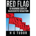 Red Flag: 50 Warning Signs of Narcissistic Seduction