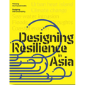 Design Resilience in Asia: Thinking the Unpredictable, Designing with Uncertainty