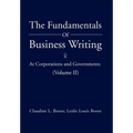 The Fundamentals of Business Writing: At Corporations and Governments (Volume II)