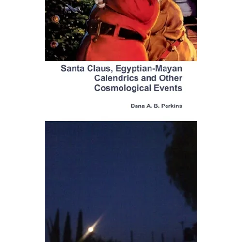 Santa Claus, Egyptian-Mayan Calendrics and Other Cosmological Events