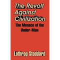 The Revolt Against Civilization: The Menace of the Under-Man