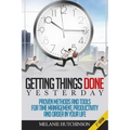 Getting Things DoneYESTERDAY: Proven Methods and Tools for Time Management, Productivity, and Order in your Life