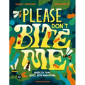 Please Don't Bite Me!: Insects That Buzz, Bite and Sting