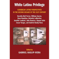 White Latino Privilege: Caribbean Latino Perspectives in the Second Decade of the 21st Century