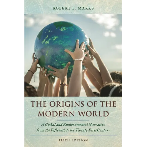 Origins of the Modern World: A Global and Environmental Narrative from the Fifteenth to the Twenty-First Century