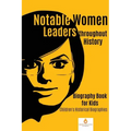 Notable Women Leaders throughout History: Biography Book for Kids Children's Historical Biographies