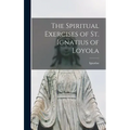 The Spiritual Exercises of St. Ignatius of Loyola