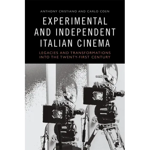 Experimental and Independent Italian Cinema: Legacies and Transformations Into the Twenty-First Century
