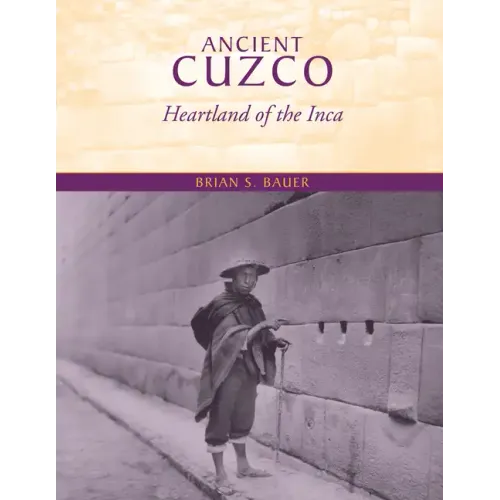 Ancient Cuzco: Heartland of the Inca