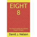 Eight 8: This Book Holds the Infinite Power of Eight