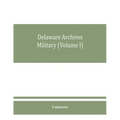 Delaware archives Military (Volume I)