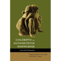 Childbirth and Authoritative Knowledge: Cross-Cultural Perspectives