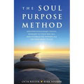 The Soul Purpose Method: Discover your unique calling, Reawaken to your True Self, and Co-create the inspired life you were meant to live