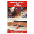 Friendship Bracelets for Beginners: Fundamental Step by Step Guide of making Friendship Bracelets with DIY Projects with Pictures Guide on Charming Lo