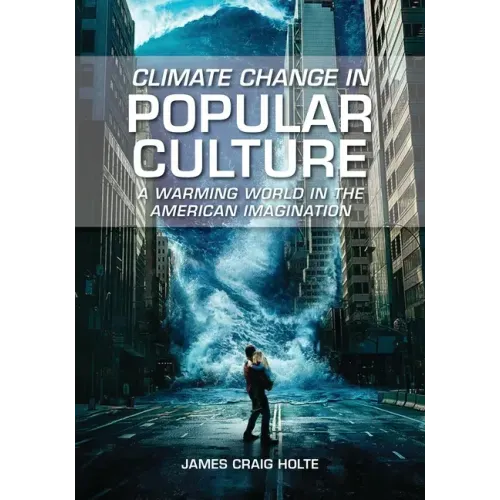 Climate Change in Popular Culture: A Warming World in the American Imagination