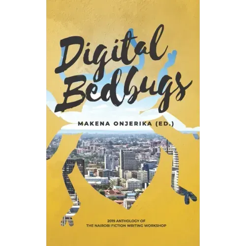 Digital Bedbugs: 2019 Anthology of the Nairobi Fiction Writing Workshop