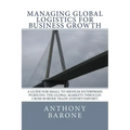 Managing Global Logistics for Business Growth: A guide for small to medium enterprises pursuing the global markets through cross border trade (export/