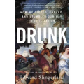 Drunk: How We Sipped, Danced, and Stumbled Our Way to Civilization