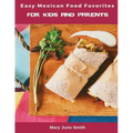 Easy Mexican Food Favorites: for Kids and Parents