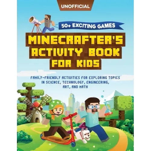 Minecraft Activity Book: 50+ Exciting Games: Minecrafter's Activity Book for Kids: Family-Friendly Activities for Exploring Topics in Science, Technol