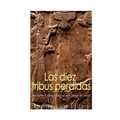Las diez tribus perdidas: Historia y misterio de las diez tribus de Israel