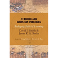 Teaching and Christian Practices: Reshaping Faith and Learning