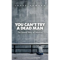 You Can't Try a Dead Man: The Untold Story of Injustice