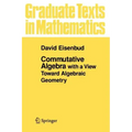Commutative Algebra: With a View Toward Algebraic Geometry