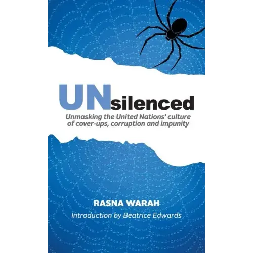 UNsilenced: Unmasking the United Nations' Culture of Cover-ups, Corruption and Impunity