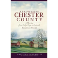 Remembering Chester County: Stories from Valley Forge to Coatesville