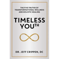 Timeless Youth: The Five Truths of Transformational Wellness and Holistic Healing