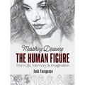 Mastering Drawing the Human Figure: From Life, Memory and Imagination