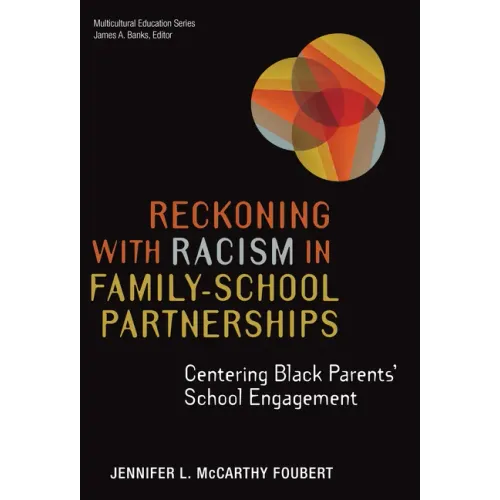 Reckoning with Racism in Family-School Partnerships: Centering Black Parents' School Engagement