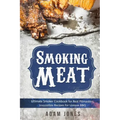 Smoking Meat: Ultimate Smoker Cookbook for Real Pitmasters, Irresistible Recipes for Unique BBQ: Book 2