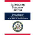 Republican Minority Report: Report Of Evidence In The Democrats' Impeachment Inquiry In The House Of Representatives