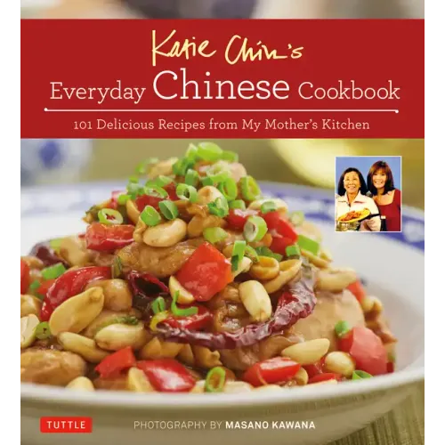 Katie Chin's Everyday Chinese Cookbook: 101 Delicious Recipes from My Mother's Kitchen