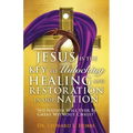 Jesus Is the Key to Unlocking Healing and Restoration in Our Nation: No Nation Will Ever Be Great Without Christ