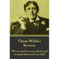 Oscar Wilde - Reviews: "We are each our own devil, and we make this world our hell."