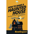 How To Make a Haunted House - Your Step-By-Step Guide To Making a Haunted House