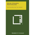 Henry Edwards Huntington: The Founder and the Library