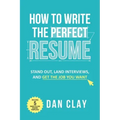 How to Write the Perfect Resume: Stand Out, Land Interviews, and Get the Job You Want