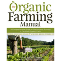 The Organic Farming Manual: A Comprehensive Guide to Starting and Running a Certified Organic Farm