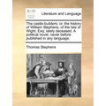 The Castle-Builders; Or, the History of William Stephens, of the Isle of Wight, Esq; Lately Deceased. a Political Novel, Never Before Published in Any